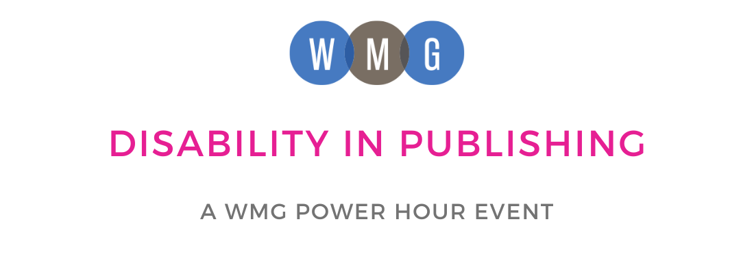 Event header graphic with the Women's Media Group logo and the title of the event in hot pink text, which reads "Disability in Publishing" and "A WMG Power Hour Event" in a dark grey below the title.